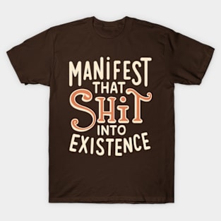 Manifest that shit T-Shirt